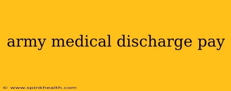 army medical discharge pay
