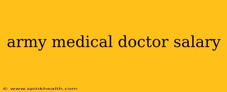 army medical doctor salary