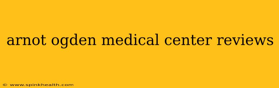 arnot ogden medical center reviews