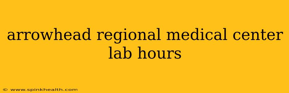 arrowhead regional medical center lab hours