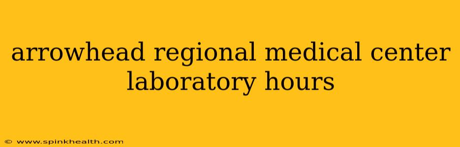 arrowhead regional medical center laboratory hours