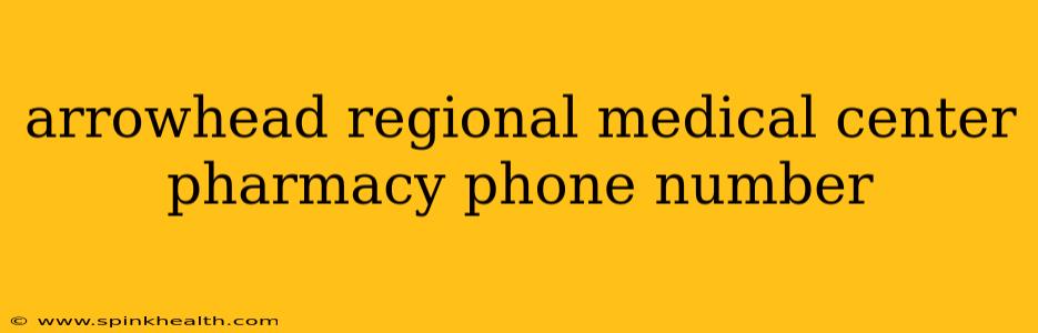 arrowhead regional medical center pharmacy phone number