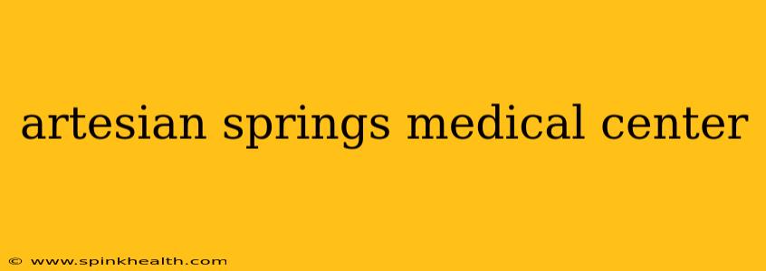 artesian springs medical center