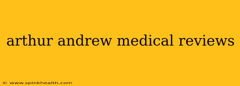 arthur andrew medical reviews