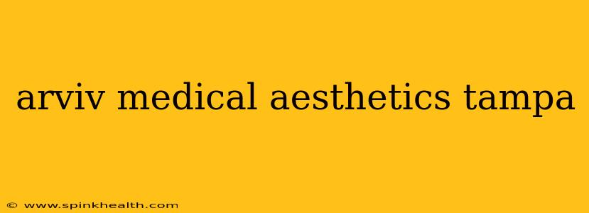 arviv medical aesthetics tampa