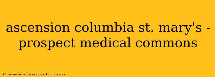 ascension columbia st. mary's - prospect medical commons