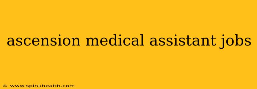 ascension medical assistant jobs