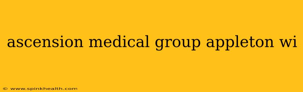 ascension medical group appleton wi