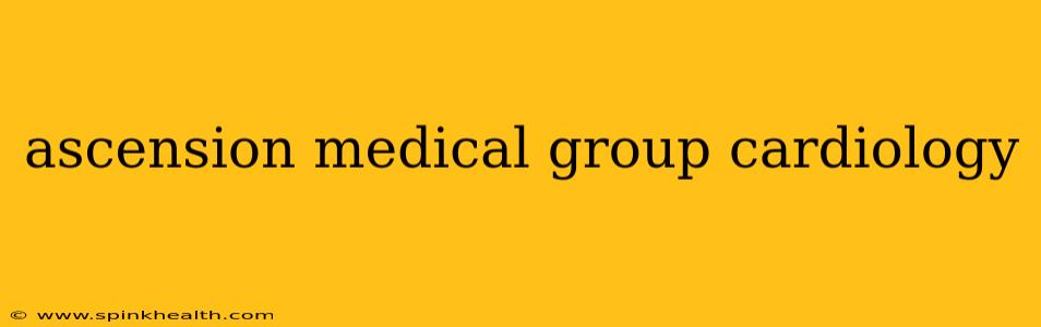 ascension medical group cardiology