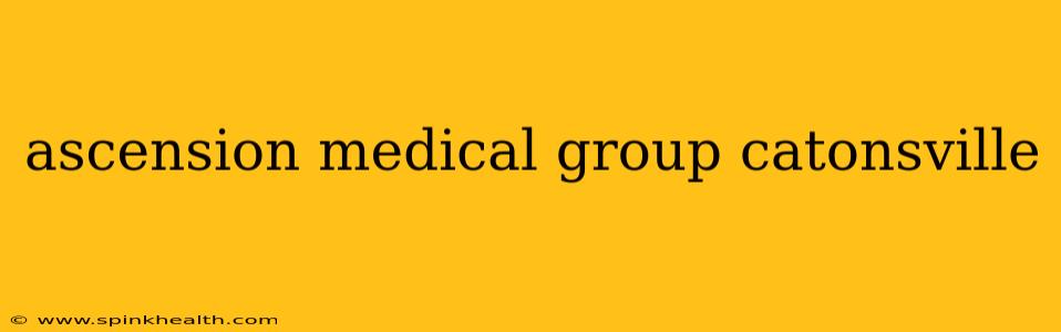 ascension medical group catonsville