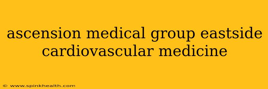 ascension medical group eastside cardiovascular medicine