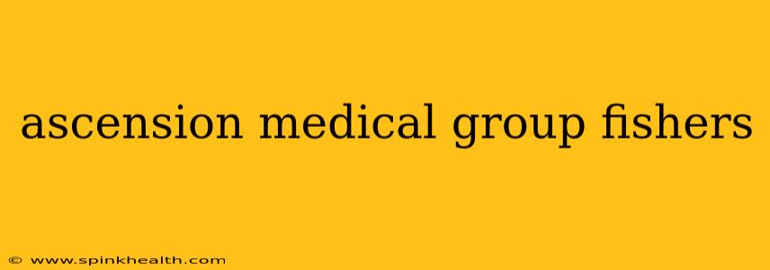 ascension medical group fishers