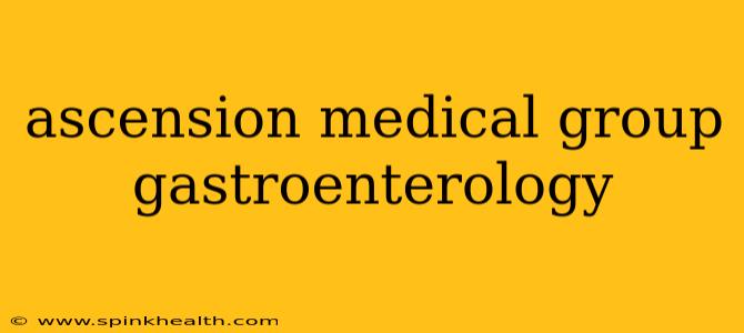 ascension medical group gastroenterology