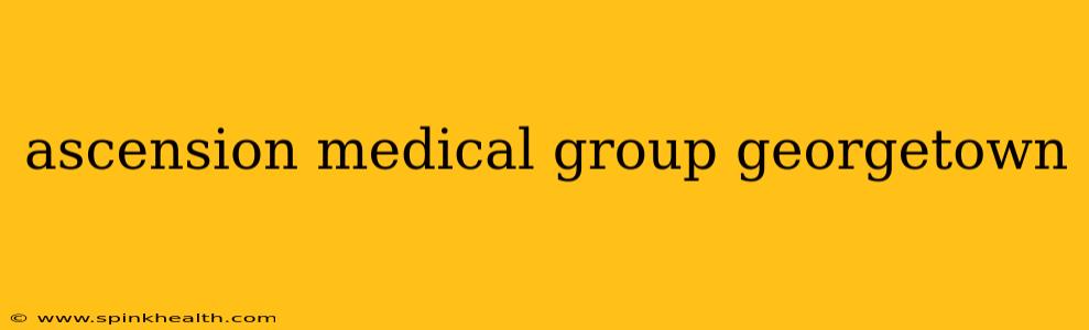 ascension medical group georgetown