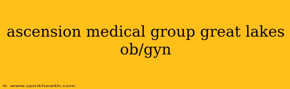 ascension medical group great lakes ob/gyn