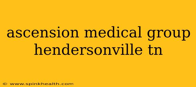 ascension medical group hendersonville tn