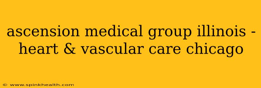 ascension medical group illinois - heart & vascular care chicago