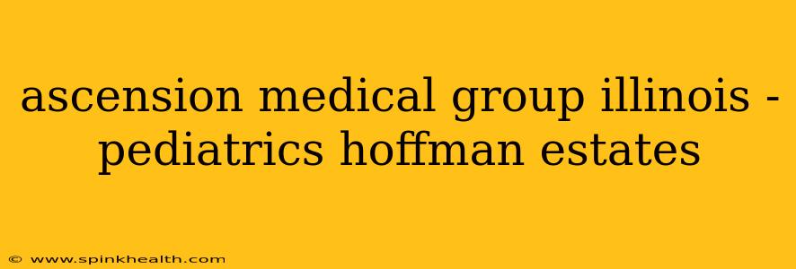 ascension medical group illinois - pediatrics hoffman estates