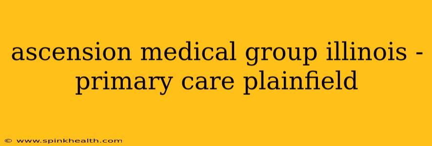 ascension medical group illinois - primary care plainfield