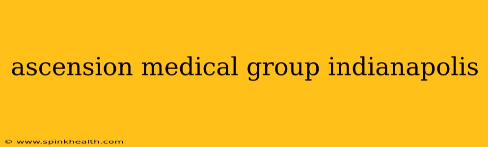 ascension medical group indianapolis