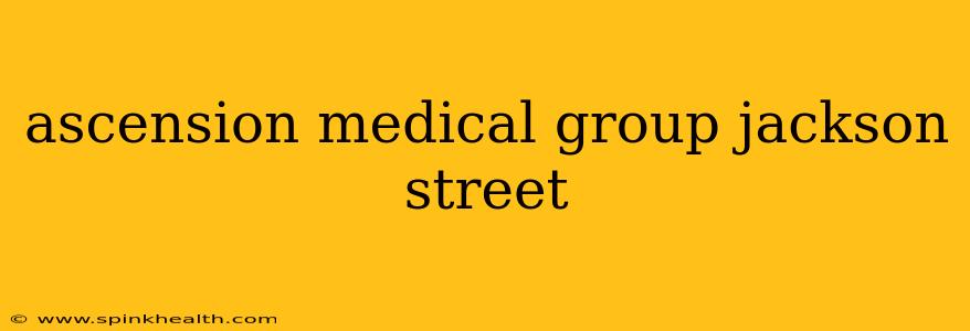 ascension medical group jackson street