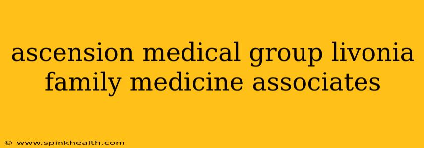 ascension medical group livonia family medicine associates