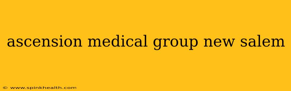 ascension medical group new salem