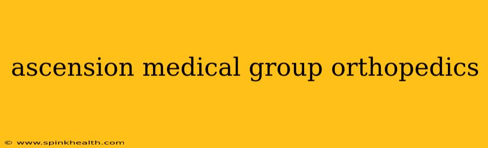 ascension medical group orthopedics