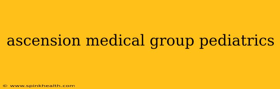 ascension medical group pediatrics