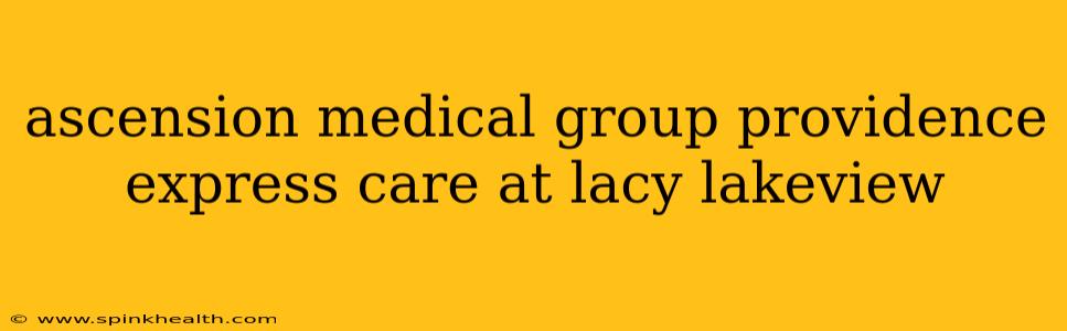 ascension medical group providence express care at lacy lakeview