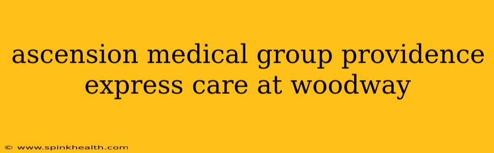 ascension medical group providence express care at woodway