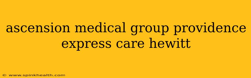 ascension medical group providence express care hewitt