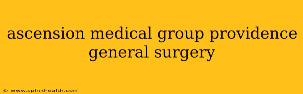 ascension medical group providence general surgery