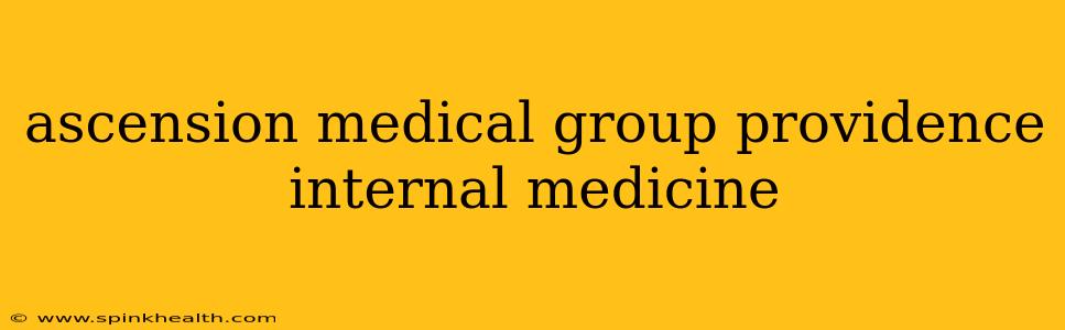 ascension medical group providence internal medicine