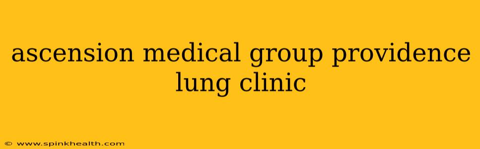 ascension medical group providence lung clinic