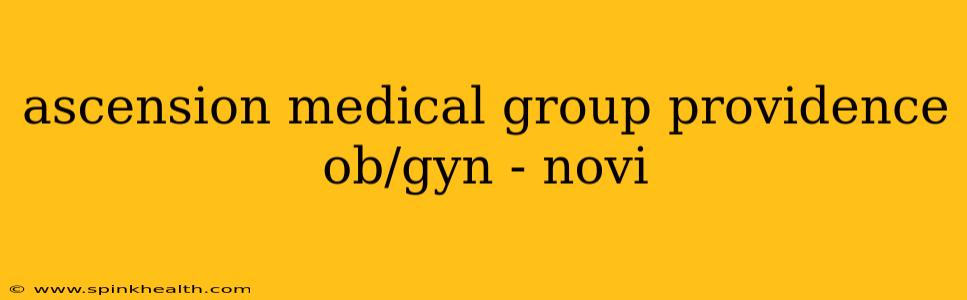 ascension medical group providence ob/gyn - novi