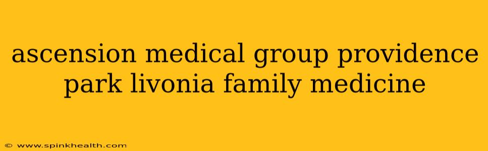 ascension medical group providence park livonia family medicine