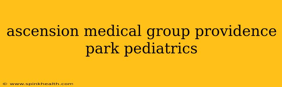 ascension medical group providence park pediatrics