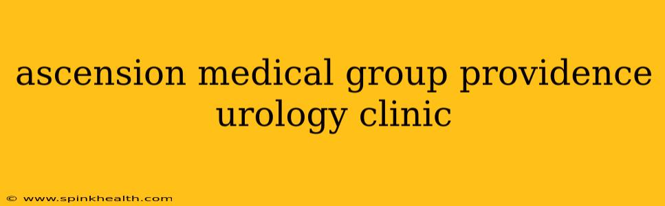ascension medical group providence urology clinic