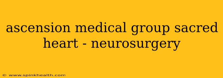 ascension medical group sacred heart - neurosurgery