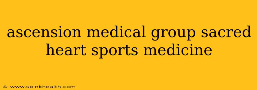 ascension medical group sacred heart sports medicine