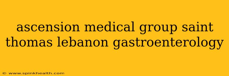 ascension medical group saint thomas lebanon gastroenterology