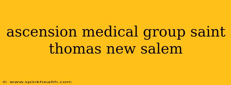 ascension medical group saint thomas new salem