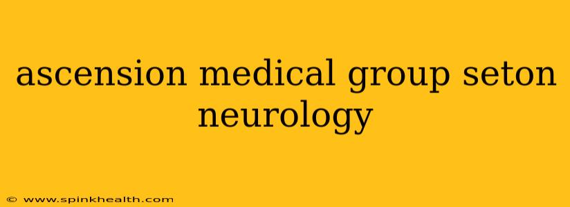 ascension medical group seton neurology