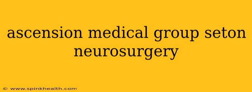 ascension medical group seton neurosurgery