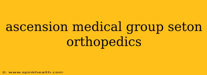 ascension medical group seton orthopedics