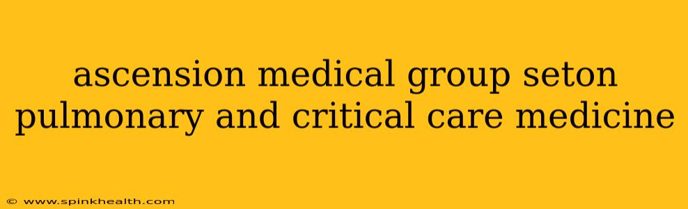 ascension medical group seton pulmonary and critical care medicine