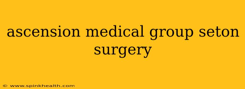 ascension medical group seton surgery