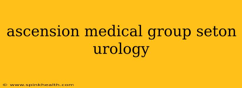 ascension medical group seton urology