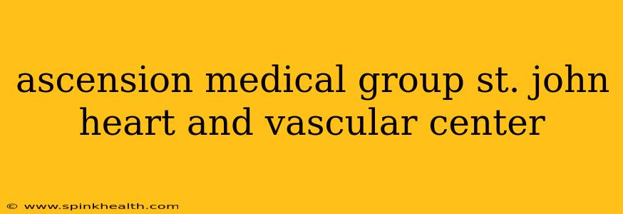 ascension medical group st. john heart and vascular center